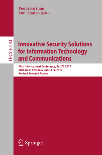 Innovative Security Solutions for Information Technology and Communications: 10th International Conference, SecITC 2017, Bucharest, Romania, June 8–9, 2017, Revised Selected Papers