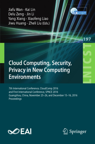 Cloud Computing, Security, Privacy in New Computing Environments: 7th International Conference, CloudComp 2016, and First International Conference, SPNCE 2016, Guangzhou, China, November 25–26, and December 15–16, 2016, Proceedings