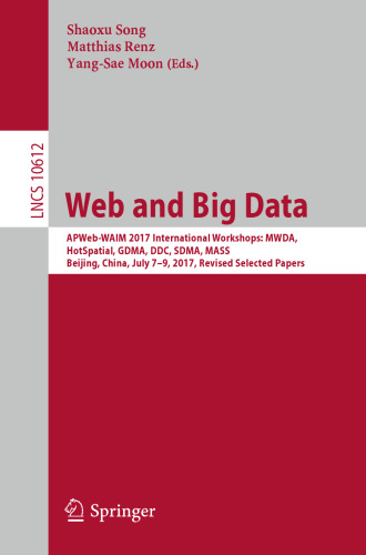 Web and Big Data: APWeb-WAIM 2017 International Workshops: MWDA, HotSpatial, GDMA, DDC, SDMA, MASS, Beijing, China, July 7-9, 2017, Revised Selected Papers