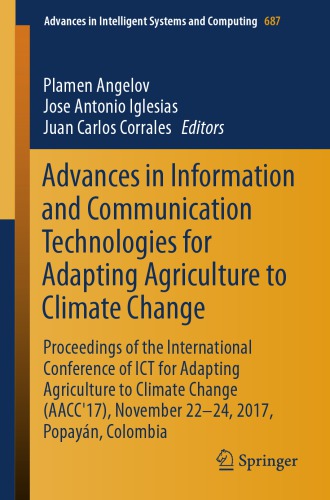 Advances in Information and Communication Technologies for Adapting Agriculture to Climate Change: Proceedings of the International Conference of ICT for Adapting Agriculture to Climate Change (AACC’17), November 22-24, 2017, Popayán, Colombia