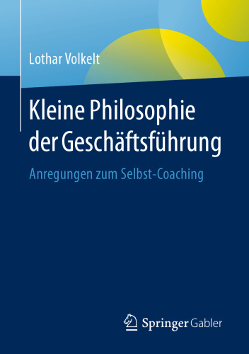  Kleine Philosophie der Geschäftsführung: Anregungen zum Selbst-Coaching