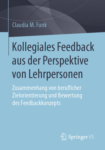 Kollegiales Feedback aus der Perspektive von Lehrpersonen: Zusammenhang von beruflicher Zielorientierung und Bewertung des Feedbackkonzepts