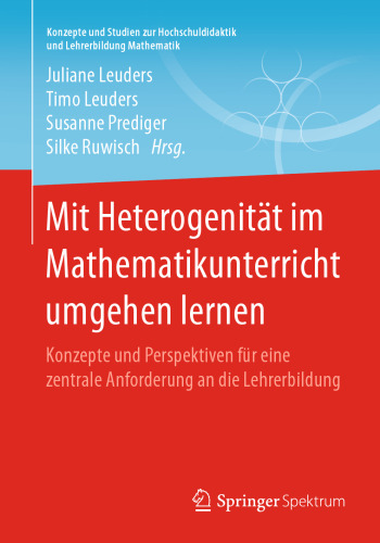 Mit Heterogenität im Mathematikunterricht umgehen lernen: Konzepte und Perspektiven für eine zentrale Anforderung an die Lehrerbildung