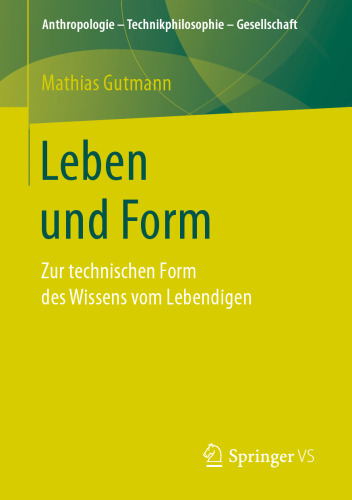  Leben und Form: Zur technischen Form des Wissens vom Lebendigen