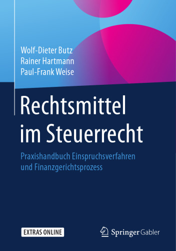 Rechtsmittel im Steuerrecht: Praxishandbuch Einspruchsverfahren und Finanzgerichtsprozess