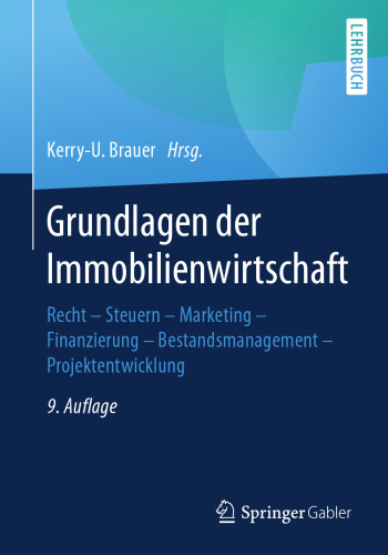  Grundlagen der Immobilienwirtschaft: Recht - Steuern - Marketing - Finanzierung - Bestandsmanagement - Projektentwicklung