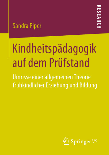 Kindheitspädagogik auf dem Prüfstand: Umrisse einer allgemeinen Theorie frühkindlicher Erziehung und Bildung