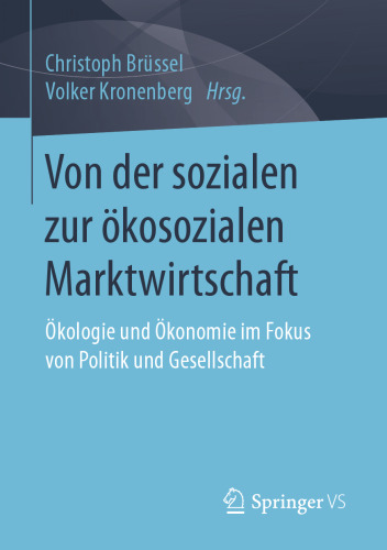 Von der sozialen zur ökosozialen Marktwirtschaft: Ökologie und Ökonomie im Fokus von Politik und Gesellschaft