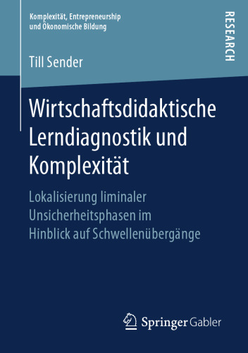  Wirtschaftsdidaktische Lerndiagnostik und Komplexität: Lokalisierung liminaler Unsicherheitsphasen im Hinblick auf Schwellenübergänge