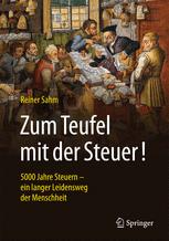  Zum Teufel mit der Steuer!: 5000 Jahre Steuern - ein langer Leidensweg der Menschheit