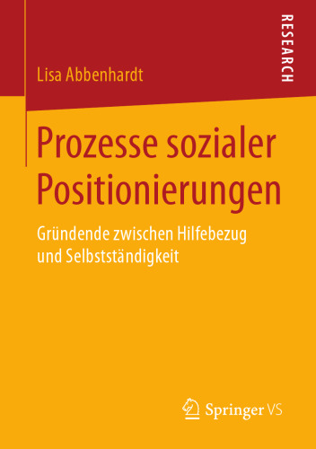  Prozesse sozialer Positionierungen: Gründende zwischen Hilfebezug und Selbstständigkeit