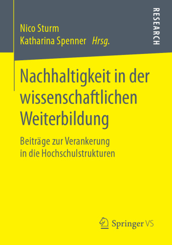 Nachhaltigkeit in der wissenschaftlichen Weiterbildung: Beiträge zur Verankerung in die Hochschulstrukturen