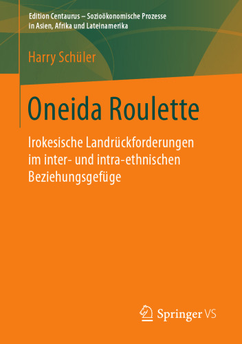  Oneida Roulette: Irokesische Landrückforderungen im inter- und intra-ethnischen Beziehungsgefüge