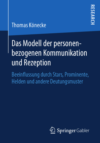  Das Modell der personenbezogenen Kommunikation und Rezeption: Beeinflussung durch Stars, Prominente, Helden und andere Deutungsmuster