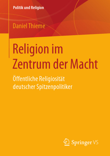  Religion im Zentrum der Macht: Öffentliche Religiosität deutscher Spitzenpolitiker