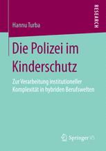  Die Polizei im Kinderschutz: Zur Verarbeitung institutioneller Komplexität in hybriden Berufswelten