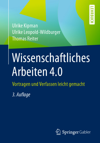 Wissenschaftliches Arbeiten 4.0: Vortragen und Verfassen leicht gemacht