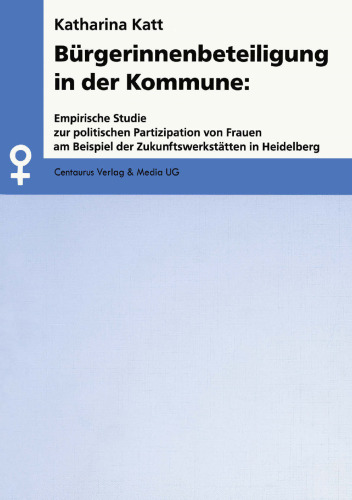 Bürgerinnenbeteiligung in der Kommune: Empirische Studie zur politischen Partizipation von Frauen am Beispiel der Zukunftswerkstätten in Heidelberg