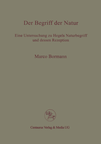 Der Begriff der Natur: Eine Untersuchung zu Hegels Naturbegriff und dessen Rezeption