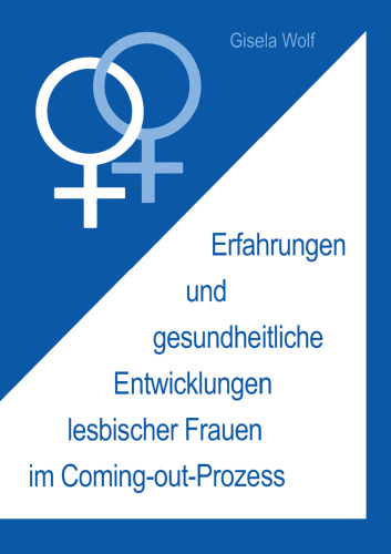 Erfahrungen und gesundheitliche Entwicklungen lesbischer Frauen im Coming-out-Prozess