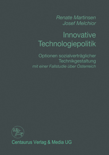 Innovative Technologiepolitik: Optionen sozialverträglicher Technikgestaltung — mit einer Fallstudie über Österreich