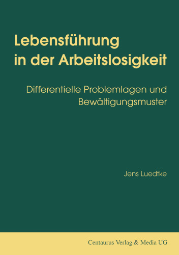 Lebensführung in der Arbeitslosigkeit: Differentielle Problemlagen und Bewältigungsmuster