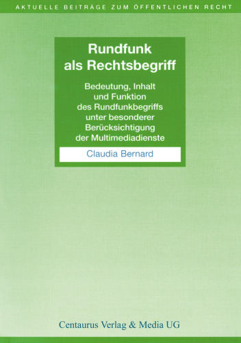 Rundfunk als Rechtsbegriff: Bedeutung, Inhalt und Funktion des Rundfunkbegriffs unter besonderer Berücksichtigung der Multimediadienste