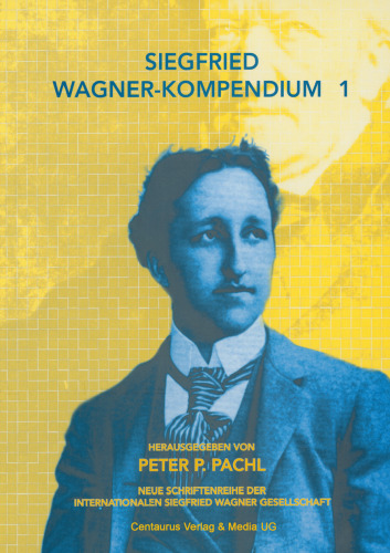 Siegfried Wagner-Kompendium 1: Bericht über das erste internationale Symposion SIEGFRIED WAGNER, Köln 2001