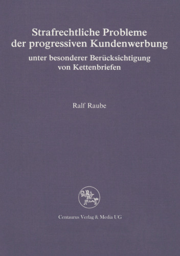 Strafrechtliche Probleme der progressiven Kundenwerbung: unter besonderer Berücksichtigung von Kettenbriefen