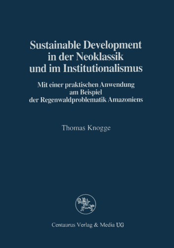 Sustainable Development in der Neoklassik und im Institutionalismus: Mit einer praktischen Anwendung am Beispiel der Regenwaldproblematik Amazoniens