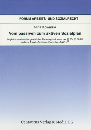 Vom passiven zum aktiven Sozialplan: Vergleich zwischen dem gesetzlichen Förderungsinstrument der §§ 254 ff. SGB III und dem Transfer-Sozialplan-Konzept des BAVC e.V.