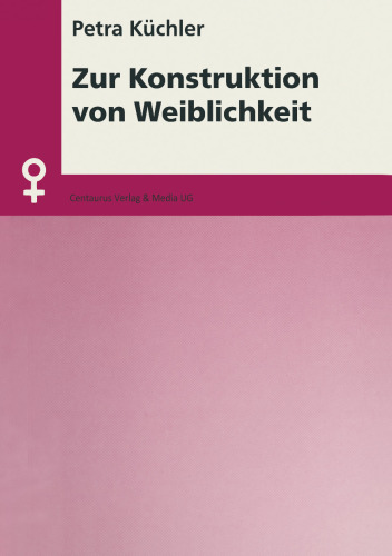 Zur Konstruktion von Weiblichkeit: Erklärungsansätze zur Geschlechterdifferenz im Lichte der Auseinandersetzung um die Kategorie Geschlecht