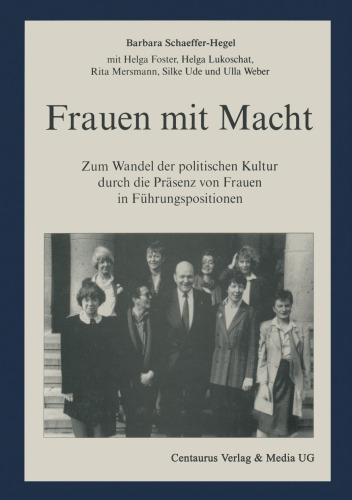 Frauen mit Macht: Zum Wandel der politischen Kultur durch die Präsenz von Frauen in Führungspositionen