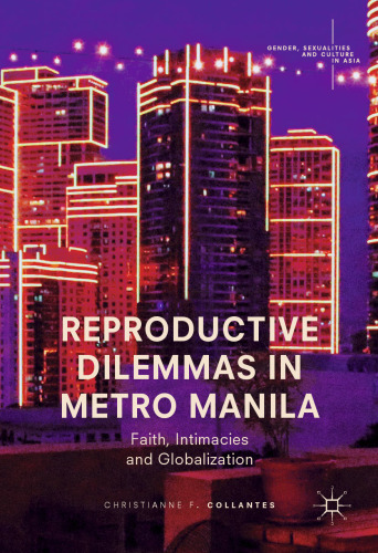  Reproductive Dilemmas in Metro Manila: Faith, Intimacies and Globalization