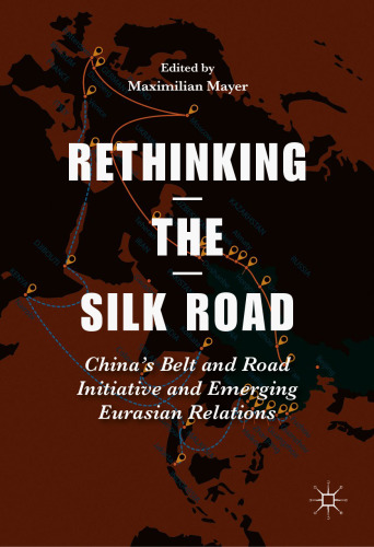  Rethinking the Silk Road: China’s Belt and Road Initiative and Emerging Eurasian Relations