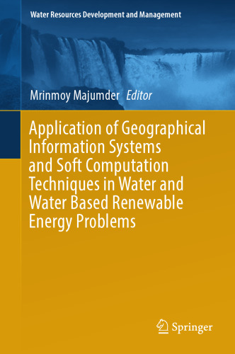  Application of Geographical Information Systems and Soft Computation Techniques in Water and Water Based Renewable Energy Problems