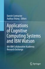  Applications of Cognitive Computing Systems and IBM Watson : 8th IBM Collaborative Academia Research Exchange