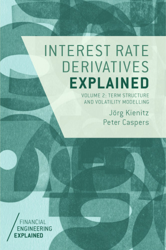  Interest Rate Derivatives Explained: Volume 2: Term Structure and Volatility Modelling