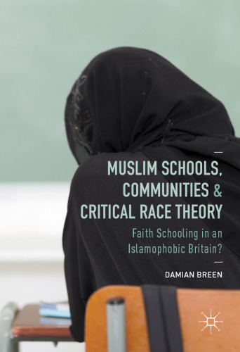  Muslim Schools, Communities and Critical Race Theory: Faith Schooling in an Islamophobic Britain?