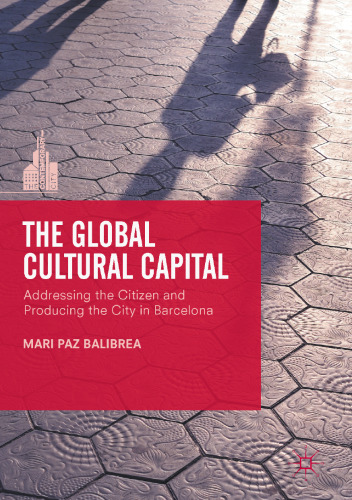  The Global Cultural Capital: Addressing the Citizen and Producing the City in Barcelona