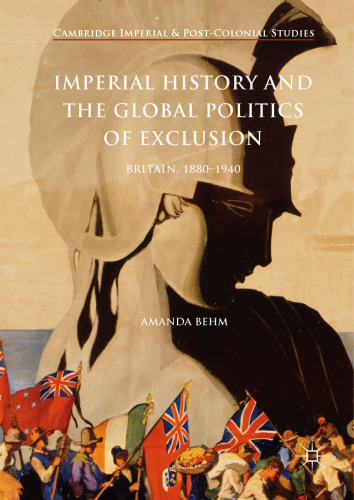  Imperial History and the Global Politics of Exclusion: Britain, 1880-1940