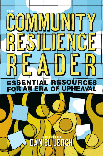  The Community Resilience Reader: Essential Resources for an Era of Upheaval