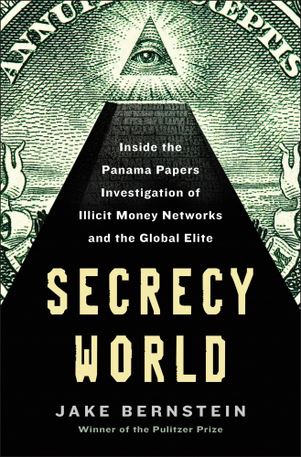 Secrecy World: Inside the Panama Papers Investigation of Illicit Money Networks and the Global Elite