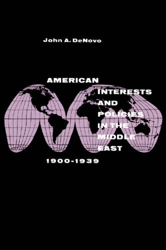 American Interests and Policies in the Middle East, 1900–1939