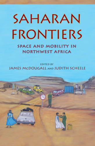 Saharan Frontiers: Space and Mobility in Northwest Africa