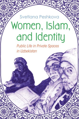 Women, Islam, and Identity: Public Life in Private Spaces in Uzbekistan