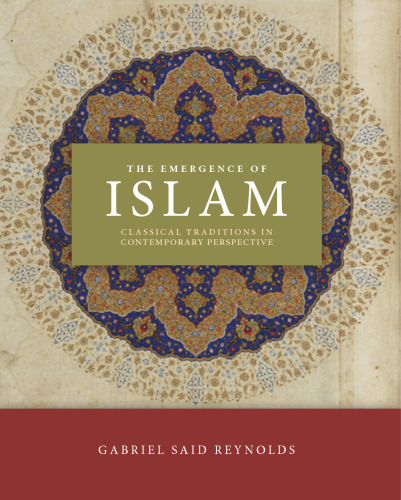 The Emergence of Islam: Classical Traditions in Contemporary Perspective