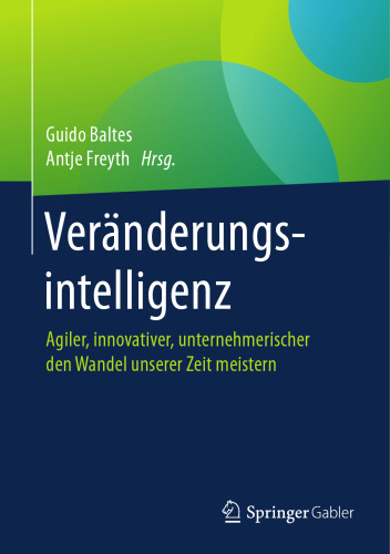 Veränderungsintelligenz: Agiler, innovativer, unternehmerischer den Wandel unserer Zeit meistern