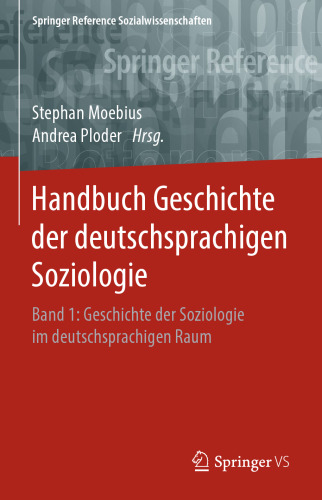 Handbuch Geschichte der deutschsprachigen Soziologie: Band 1: Geschichte der Soziologie im deutschsprachigen Raum