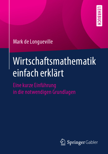  Wirtschaftsmathematik einfach erklärt: Eine kurze Einführung in die notwendigen Grundlagen